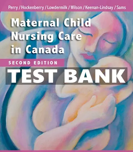 Test Bank For Maternal Child Nursing Care in Canada 2nd Edition