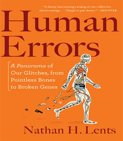 Human Errors: A Panorama of Our Glitches, from Pointless Bones to Broken Genes