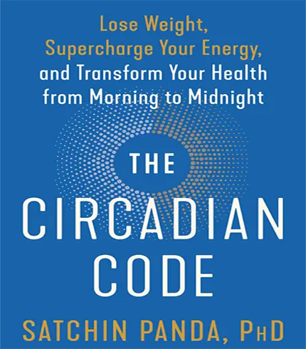 The Circadian Code: Lose Weight, Supercharge Your Energy, and Transform Your Health from Morning to Midnight